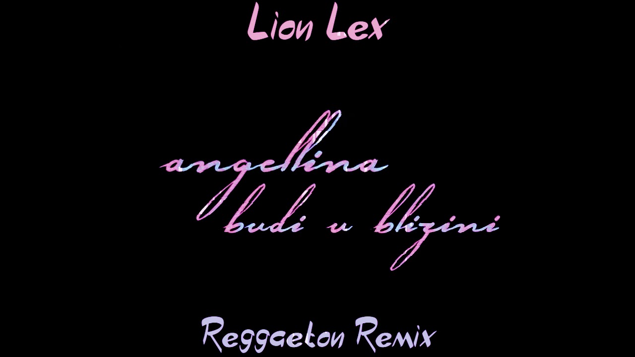 ANGELLINA BUDI U BLIZINI Lion Lex Reggaeton Remix NEW