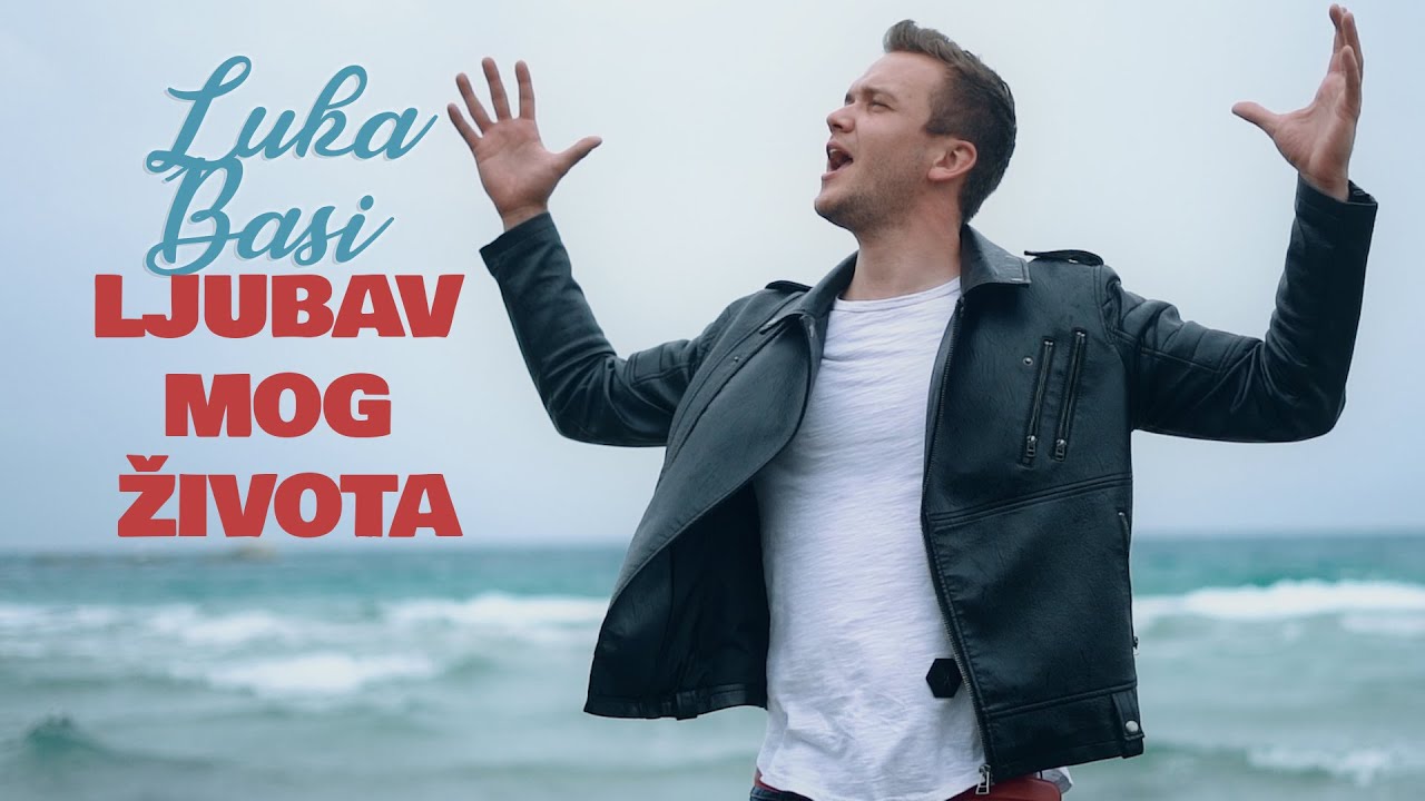 LUKA BASI LJUBAV MOG ZIVOTA Official Video