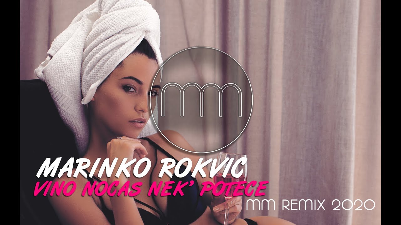 MARINKO ROKVIC VINO NOCAS NEK POTECE MM REMIX 2020