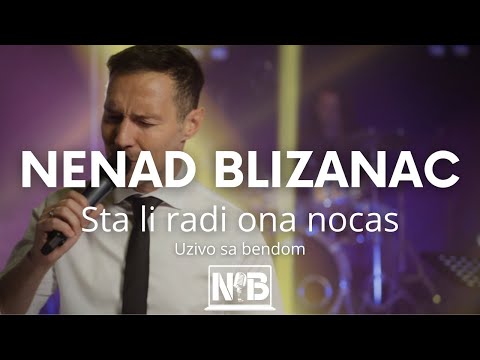 NENAD BLIZANAC STA LI RADI ONA NOCAS uzivo sa