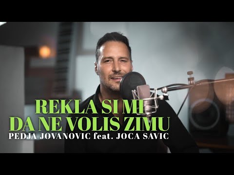 PEDJA JOVANOVIC REKLA SI MI DA NE VOLIS ZIMU