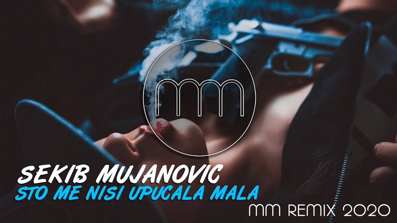 SEKIB MUJANOVIC STO ME NISI UPUCALA MALA MM REMIX