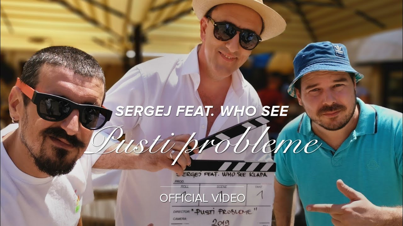 SERGEJ feat WHO SEE PUSTI PROBLEME OFFICIAL VIDEO