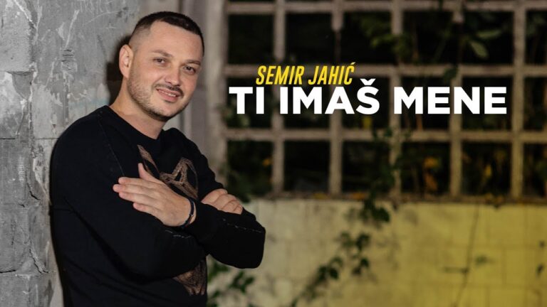 Semir Jahic Ti imas mene Official Video