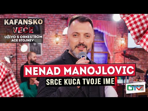 NENAD MANOJLOVIC SRCE KUCA TVOJE IME UZIVO