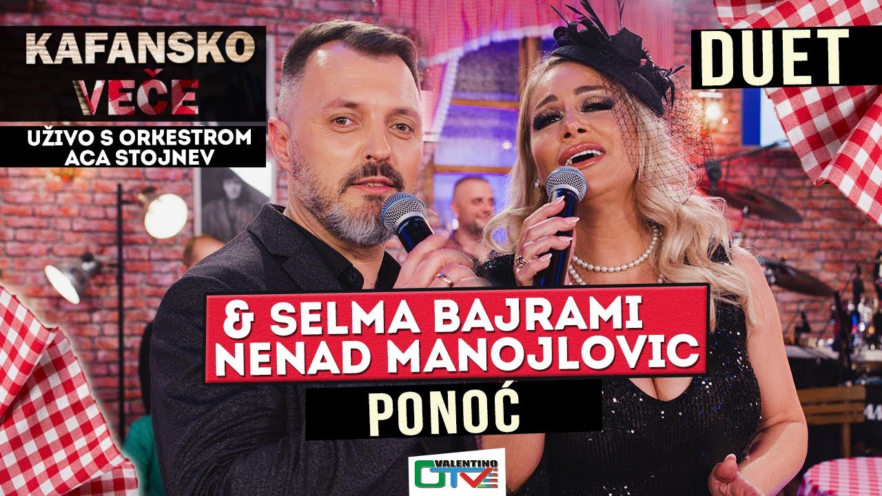 SELMA BAJRAMI I NENAD MANOJLOVIC PONOC UZIVO