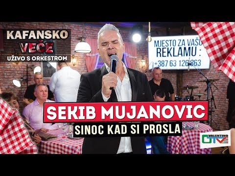 SEKIB MUJANOVIC SINOC KAD SI PROSLA I UZIVO I