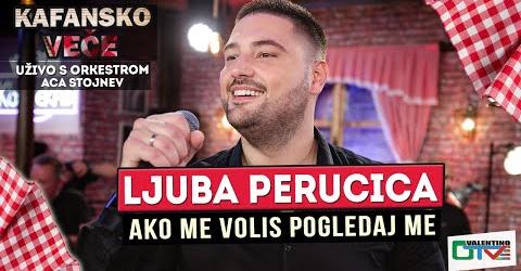 LJUBA PERUCICA AKO ME VOLIS POGLEDAJ ME UZIVO