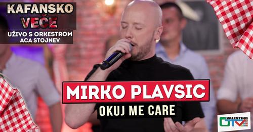 MIRKO PLAVSIC OKUJ ME CARE UZIVO ORK ACA