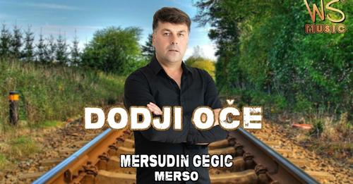 Mersudin Gegic Merso 2022 Dodji oce