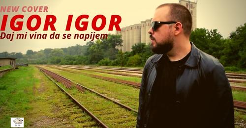 IGOR IGOR Daj mi vina da se napijem Cover