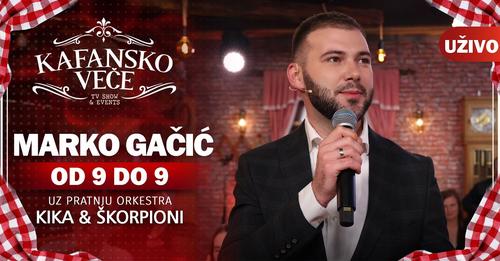 MARKO GACIC OD DEVET DO DEVET I UZIVO ORK