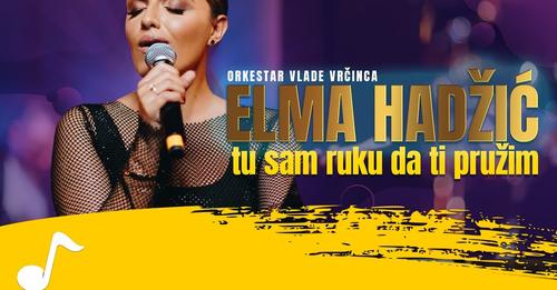 Elma Hadzic - Tu sam ruku da ti pruzim (Orkestar Vlade Vrcinca)