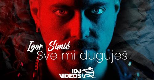 IGOR SIMIC - SVE MI DUGUJES (OFFICIAL VIDEO)