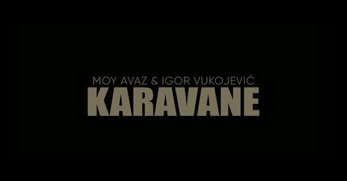 Moy Avaz & Igor Vukojevic - Karavane [Official Music Video] 2023