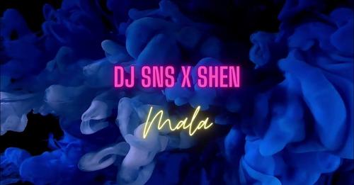 DJ SNS x SHEN - MALA [Official Audio]