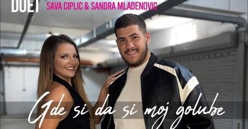 SAVA CIPLIC I SANDRA MLADENOVIĆ - GDE SI DA SI MOJ GOLUBE - official cover 2023