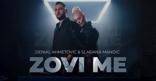 DENIAL AHMETOVIC x SLADJANA MANDIC - ZOVI ME (OFFICIAL VIDEO)