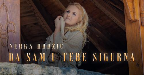 Nerka Hodzic - Da sam u tebe sigurna - (OFFICIAL VIDEO) 2024