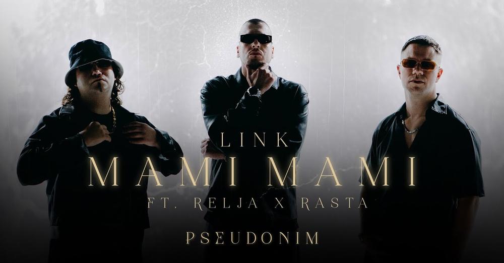 LINK - MAMI MAMI (FEAT. RELJA X RASTA) (OFFICIAL VIDEO) PSEUDONIM