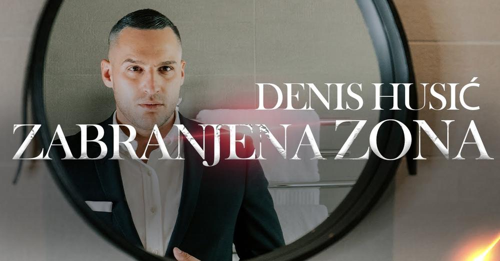 DENIS HUSIC - ZABRANJENA ZONA - OFFICIAL VIDEO 2024