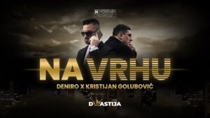 DENIRO X KRISTIJAN GOLUBOVIC NA VRHU OFFICIAL VIDEO