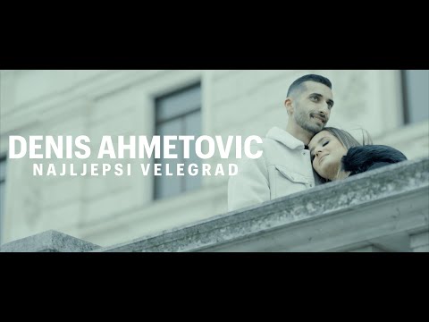 DENIS AHMETOVIC NAJLJEPSI VELEGRAD OFFICIAL VIDEO 2022 NOVO