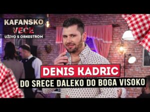 DENIS KADRIC DO SRECE DALEKO DO BOGA VISOKO