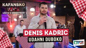 DENIS KADRIC UDAHNI DUBOKO 2022 UZIVO