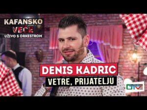 DENIS KADRIC VETRE PRIJATELJU 2022 UZIVO