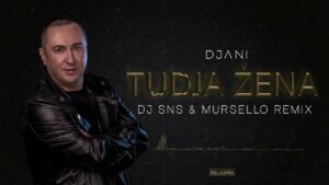 Djani Tudja Zena SNS amp Mursello Balkania Remix