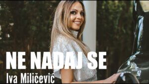 Iva Milicevic NE NADAJ SE OFFICIAL VIDEO 2021