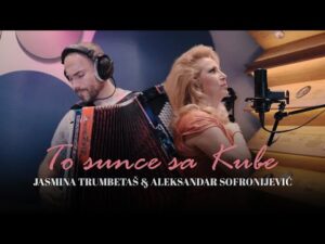 JASMINA TRUMBETAS x ALEKSANDAR SOFRONIJEVIC TO SUNCE SA KUBE