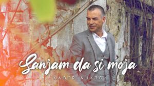 Kadir Nukic Sanjam da si moja Official Video