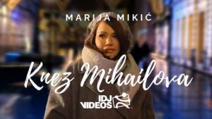 MARIJA MIKIC KNEZ MIHAILOVA OFFICIAL VIDEO