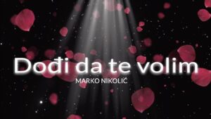 MARKO NIKOLIC Dodji da te volim Lyrics 2022