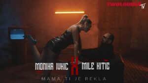 MILE KITIC i MONIKA IVKIC MAMA TI JE REKLA