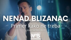 NENAD BLIZANAC PRIMER KAKO NE TREBA uzivo sa bendom