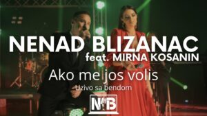 NENAD BLIZANAC feat MIRNA KOSANIN AKO ME JOS VOLIS