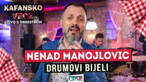 NENAD MANOJLOVIC DRUMOVI BIJELI 2021 UZIVO