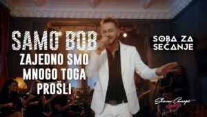 SAMO BOB ZAJEDNO SMO MNOGO TOGA PROSLI Official Live