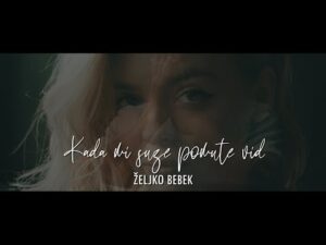 Zeljko Bebek i Bersice Kada mi suze pomute vid