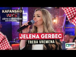 JELENA GERBEC TREBA VREMENA UZIVO 2022