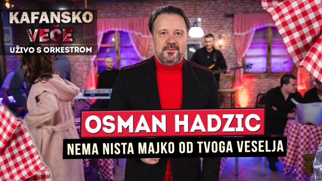 OSMAN HADZIC NEMA NISTA MAJKO OD TVOGA VESELJA