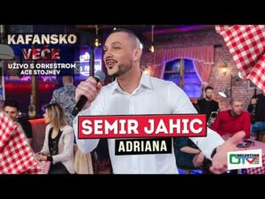 SEMIR JAHIC ADRIANA UZIVO 2022 OTV