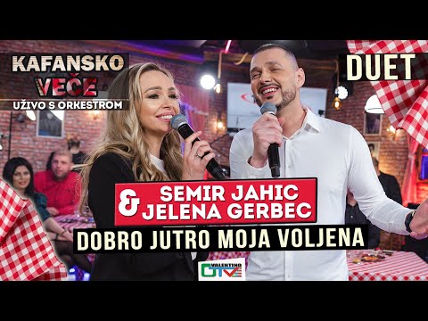 SEMIR JAHIC I JELENA GERBEC DOBRO JUTRO MOJA VOLJENA