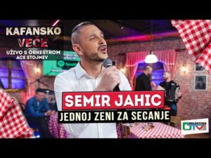 SEMIR JAHIC JEDNOJ ZENI ZA SECANJE UZIVO