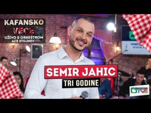 SEMIR JAHIC TRI GODINE UZIVO 2022