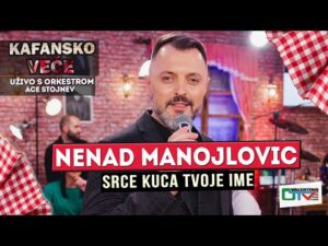 NENAD MANOJLOVIC SRCE KUCA TVOJE IME UZIVO