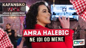 AMRA HALEBIC NE IDI OD MENE UZIVO ORK